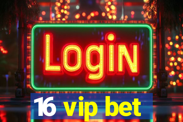 16 vip bet